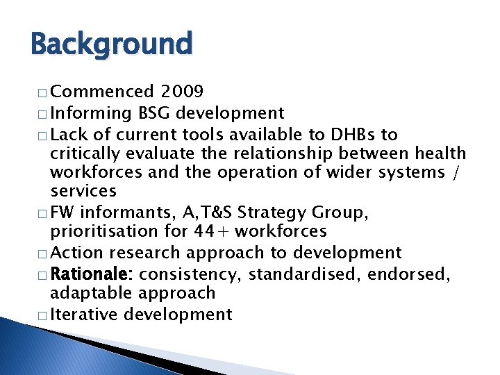 Background � Commenced 2009 � Informing BSG development � Lack of current tools available