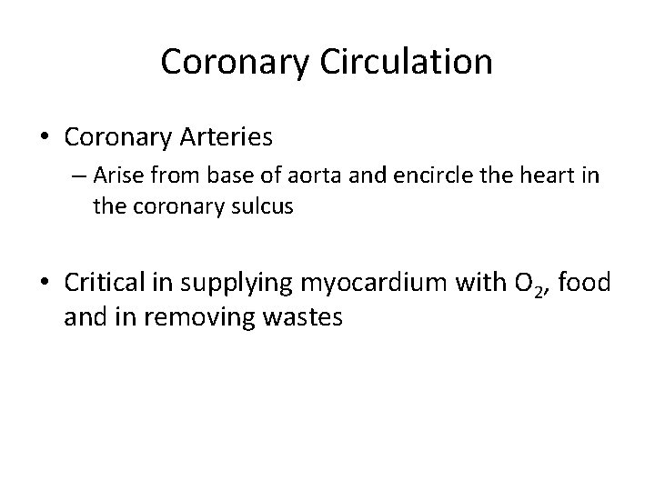 Coronary Circulation • Coronary Arteries – Arise from base of aorta and encircle the