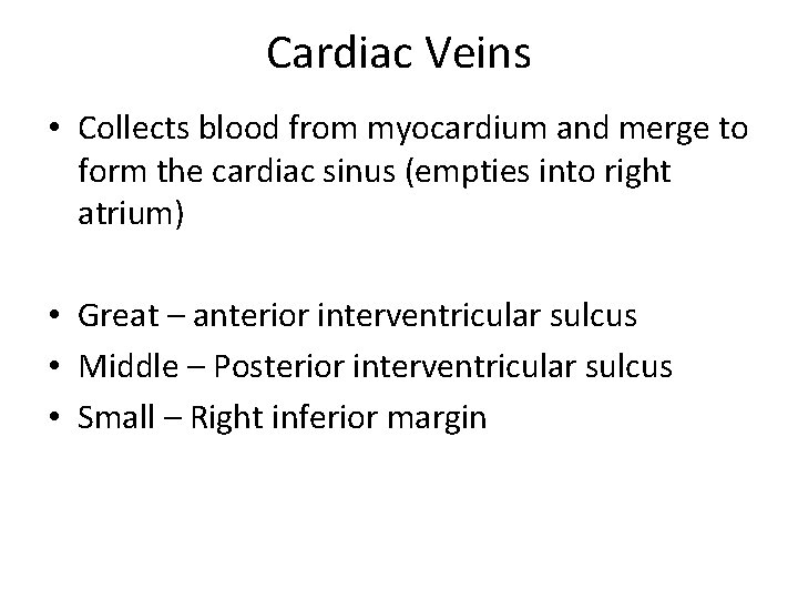 Cardiac Veins • Collects blood from myocardium and merge to form the cardiac sinus