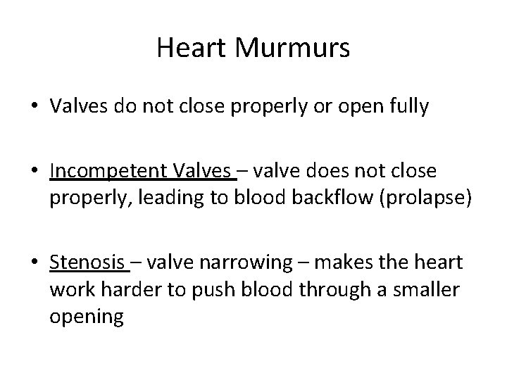 Heart Murmurs • Valves do not close properly or open fully • Incompetent Valves