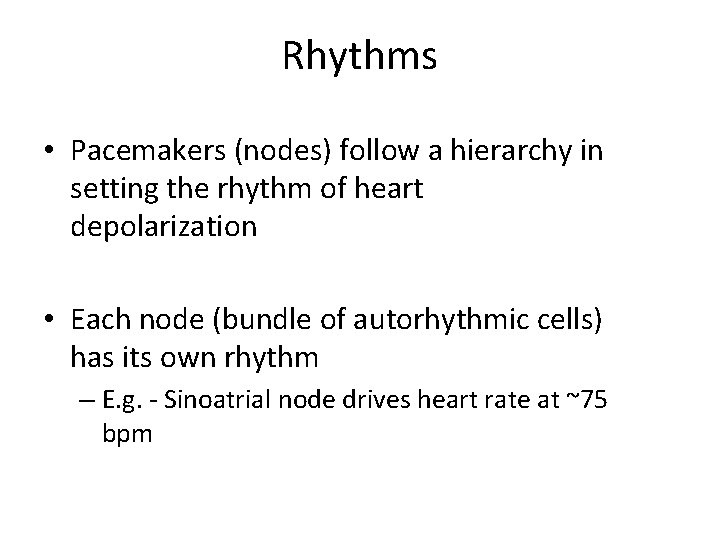Rhythms • Pacemakers (nodes) follow a hierarchy in setting the rhythm of heart depolarization