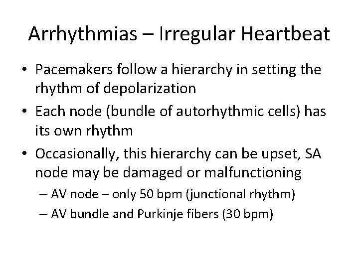 Arrhythmias – Irregular Heartbeat • Pacemakers follow a hierarchy in setting the rhythm of