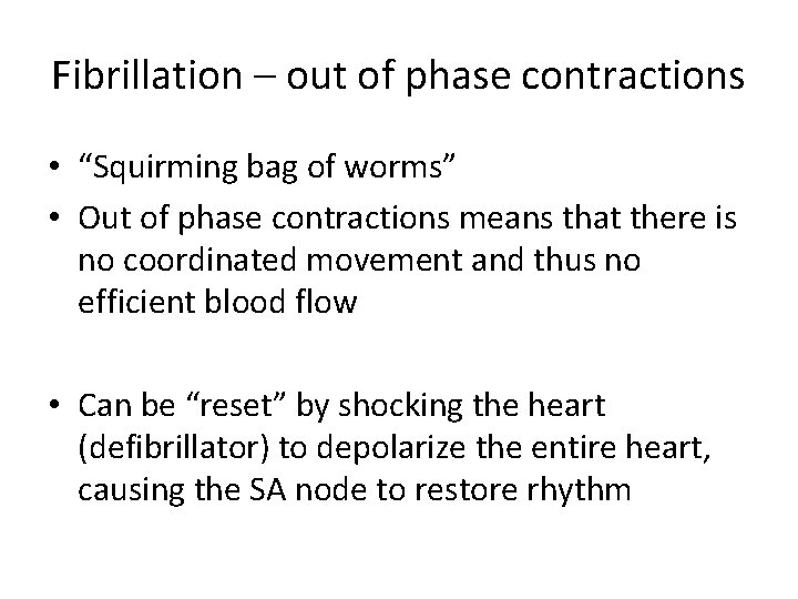 Fibrillation – out of phase contractions • “Squirming bag of worms” • Out of
