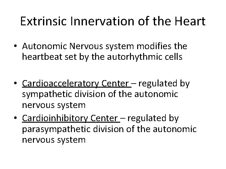 Extrinsic Innervation of the Heart • Autonomic Nervous system modifies the heartbeat set by