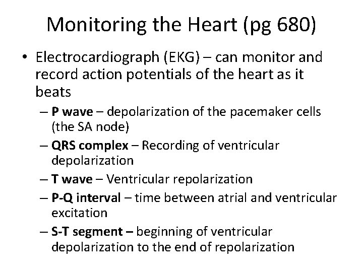 Monitoring the Heart (pg 680) • Electrocardiograph (EKG) – can monitor and record action