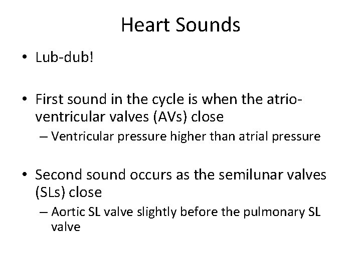 Heart Sounds • Lub-dub! • First sound in the cycle is when the atrioventricular