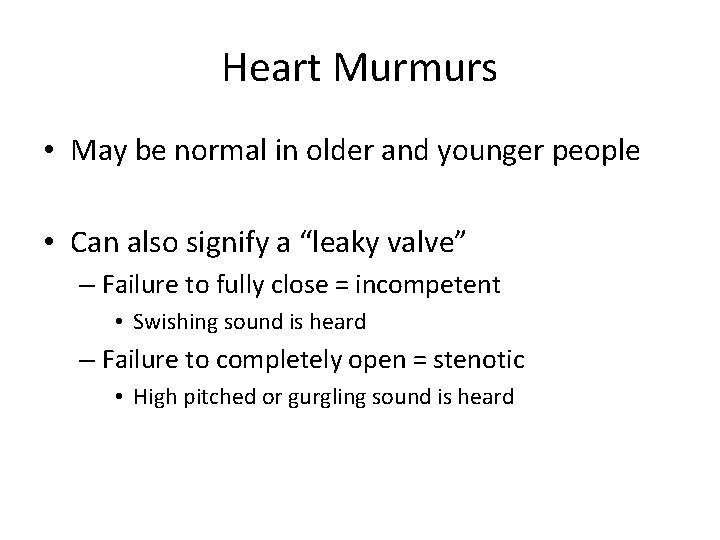 Heart Murmurs • May be normal in older and younger people • Can also