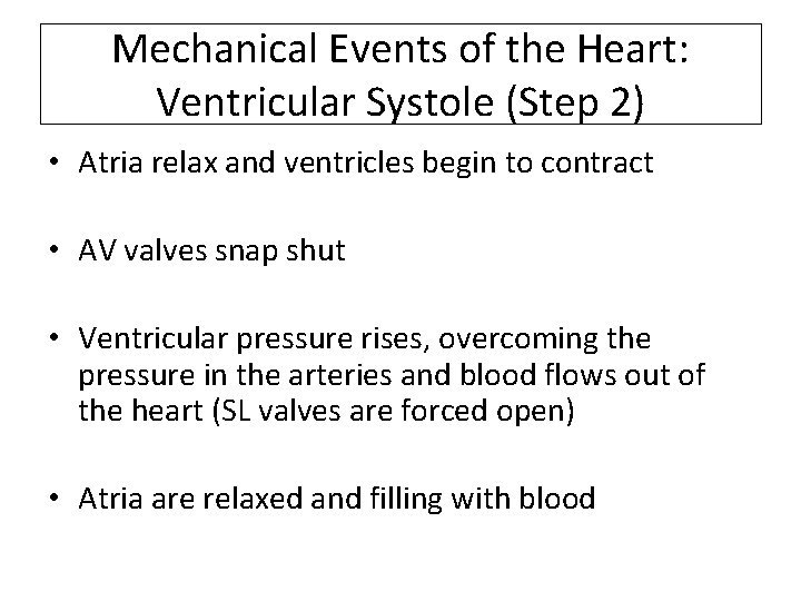Mechanical Events of the Heart: Ventricular Systole (Step 2) • Atria relax and ventricles