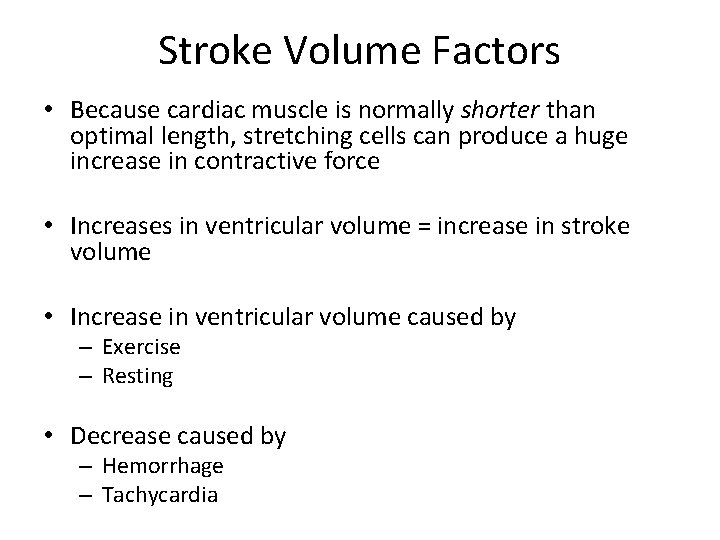 Stroke Volume Factors • Because cardiac muscle is normally shorter than optimal length, stretching