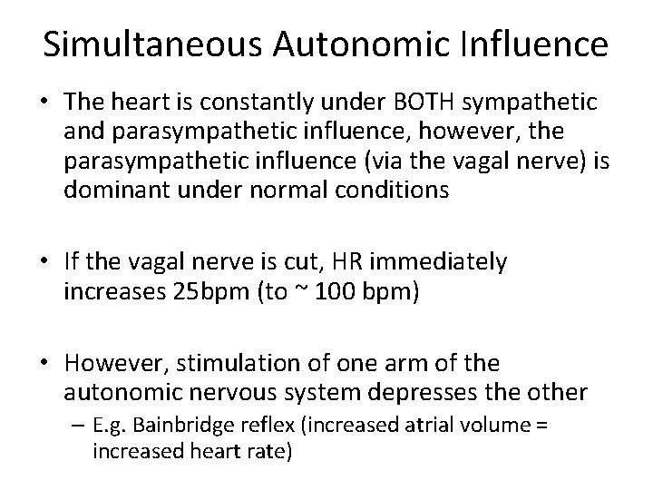 Simultaneous Autonomic Influence • The heart is constantly under BOTH sympathetic and parasympathetic influence,