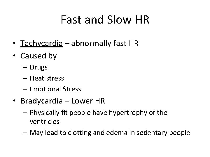 Fast and Slow HR • Tachycardia – abnormally fast HR • Caused by –