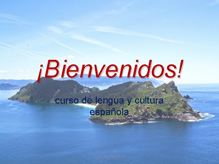 ¡Bienvenidos! curso de lengua y cultura española www. aprendemos. it 