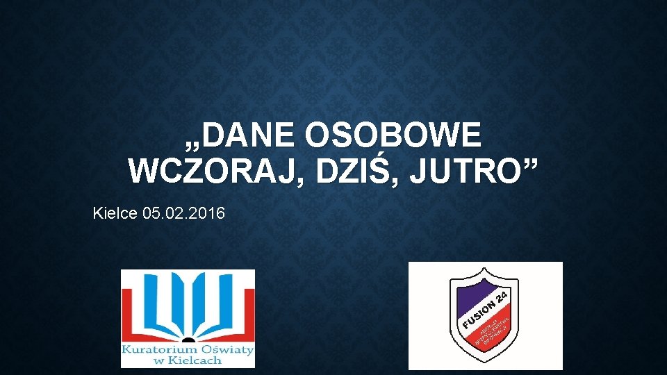 „DANE OSOBOWE WCZORAJ, DZIŚ, JUTRO” Kielce 05. 02. 2016 