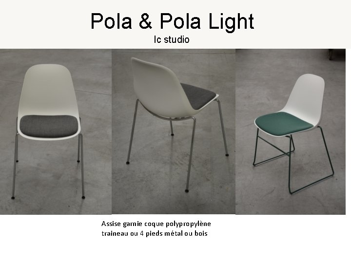 Pola & Pola Light lc studio Assise garnie coque polypropylène traineau ou 4 pieds