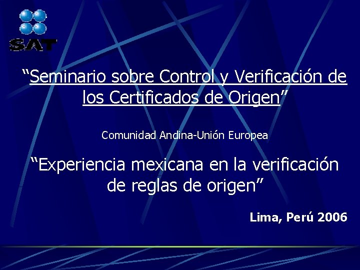 “Seminario sobre Control y Verificación de los Certificados de Origen” Comunidad Andina-Unión Europea “Experiencia