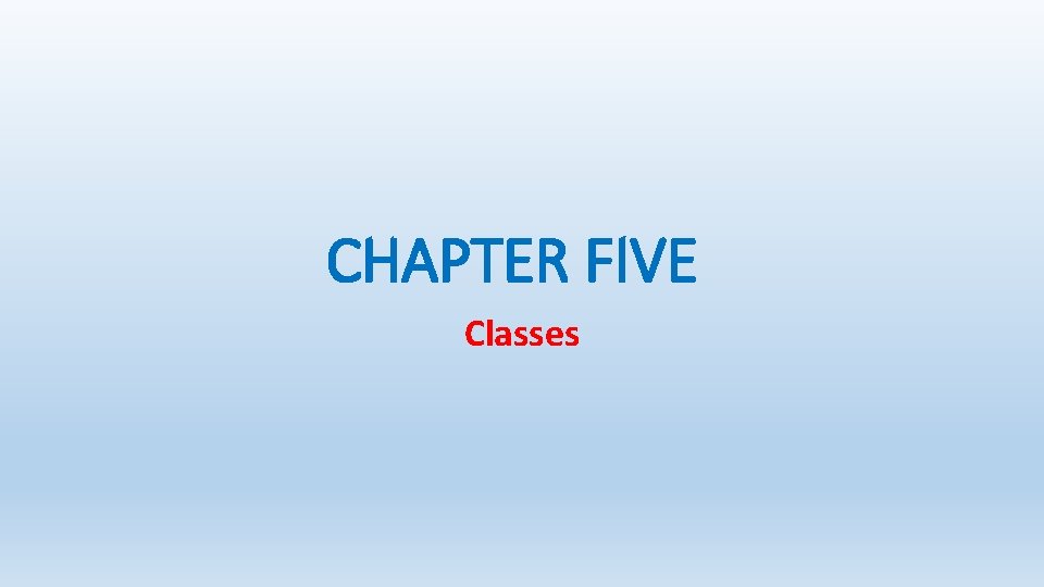 CHAPTER FIVE Classes 