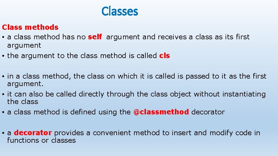 Classes Class methods • a class method has no self argument and receives a