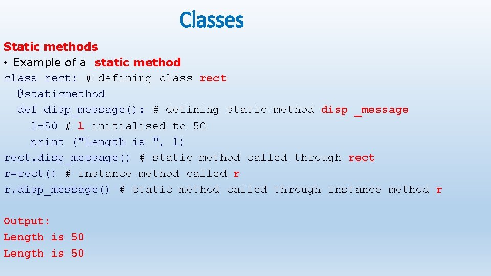 Classes Static methods • Example of a static method class rect: # defining class