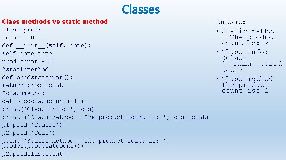 Classes Class methods vs static method class prod: count = 0 def __init__(self, name):