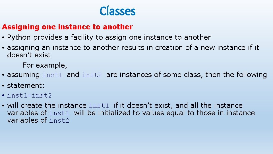 Classes Assigning one instance to another • Python provides a facility to assign one