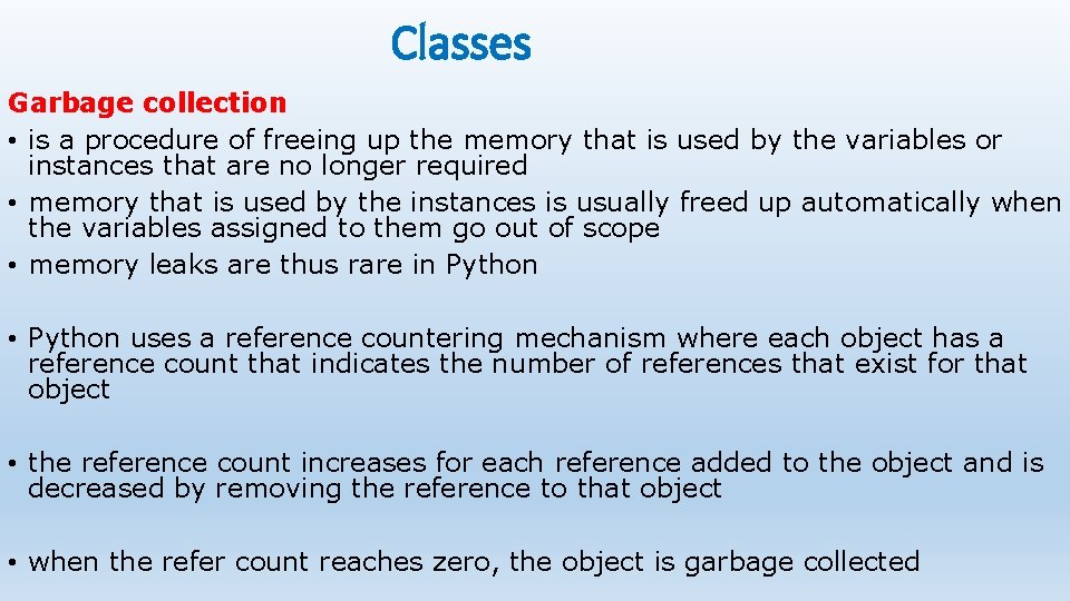 Classes Garbage collection • is a procedure of freeing up the memory that is