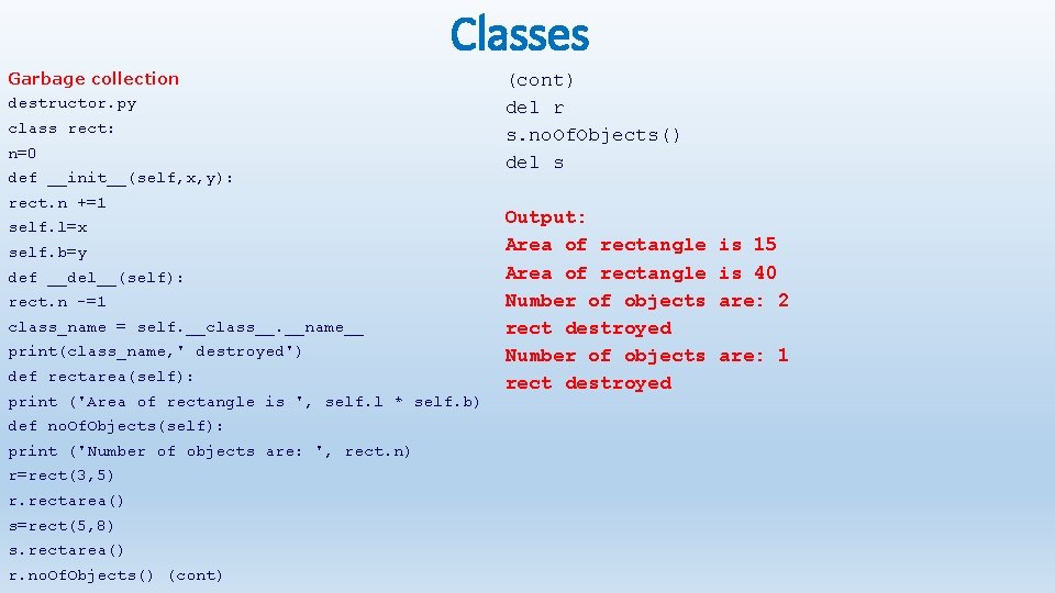 Classes Garbage collection destructor. py class rect: n=0 def __init__(self, x, y): rect. n