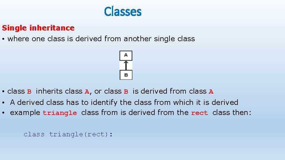 Classes Single inheritance • where one class is derived from another single class •