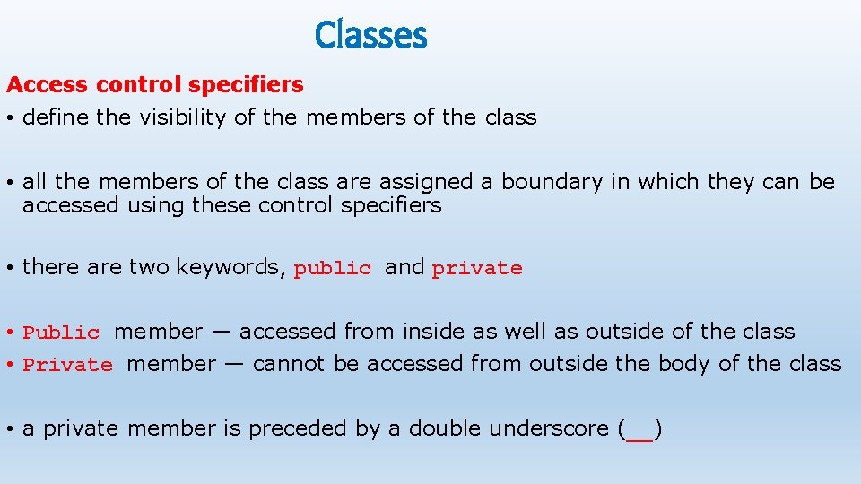 Classes Access control specifiers • define the visibility of the members of the class