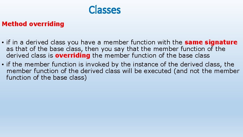 Classes Method overriding • if in a derived class you have a member function