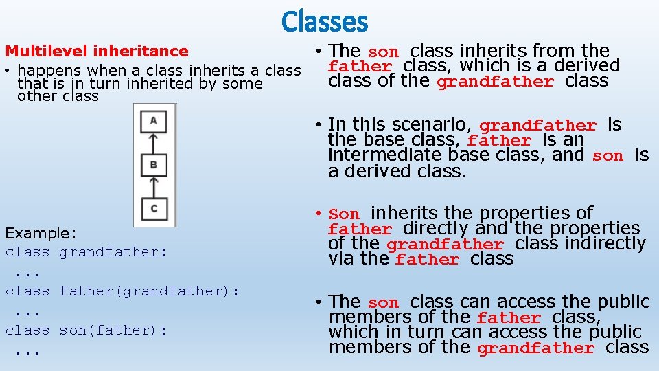 Classes Multilevel inheritance • happens when a class inherits a class that is in