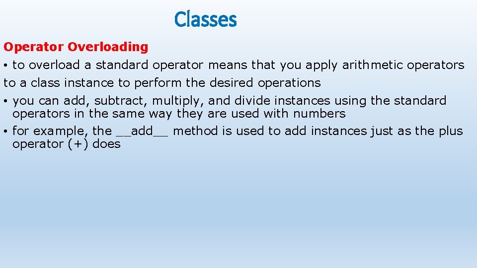 Classes Operator Overloading • to overload a standard operator means that you apply arithmetic