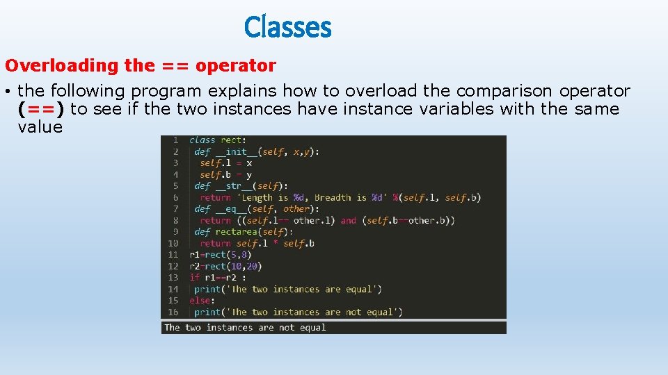 Classes Overloading the == operator • the following program explains how to overload the