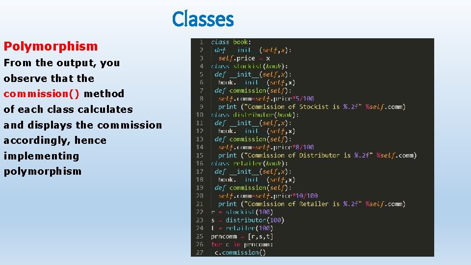 Classes Polymorphism From the output, you observe that the commission() method of each class