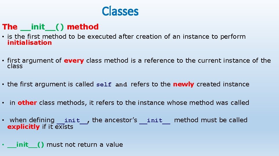 Classes The __init__() method • is the first method to be executed after creation