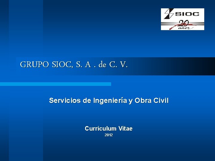 GRUPO SIOC, S. A. de C. V. Servicios de Ingeniería y Obra Civil Curriculum