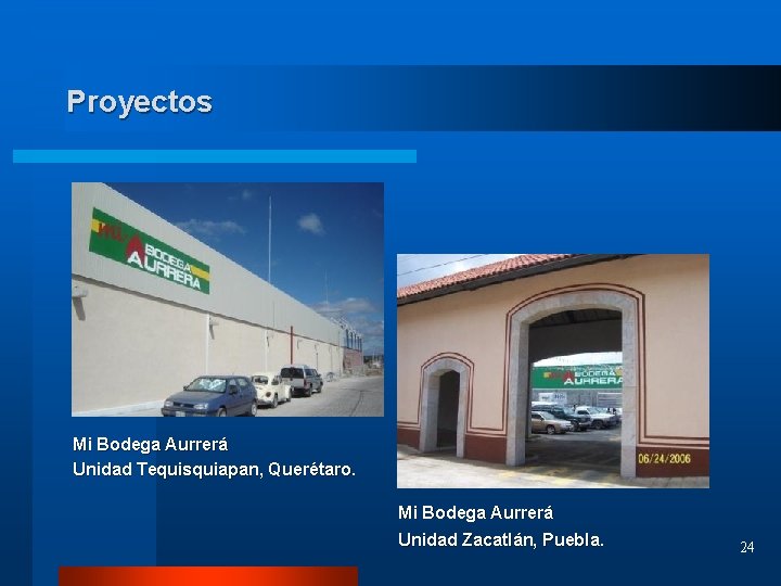 Proyectos Mi Bodega Aurrerá Unidad Tequisquiapan, Querétaro. Mi Bodega Aurrerá Unidad Zacatlán, Puebla. 24