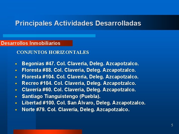 Principales Actividades Desarrolladas Desarrollos Inmobiliarios CONJUNTOS HORIZONTALES § § § § Begonias #47. Col.