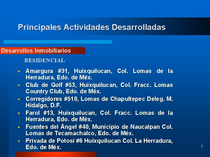 Principales Actividades Desarrolladas Desarrollos Inmobiliarios RESIDENCIAL § § § Amargura #31, Huixquilucan, Col. Lomas