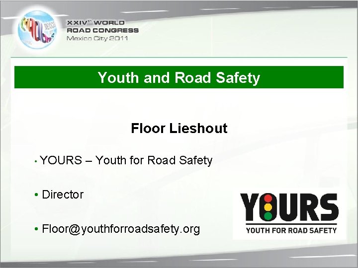 Youth and Road Safety Floor Lieshout • YOURS – Youth for Road Safety •