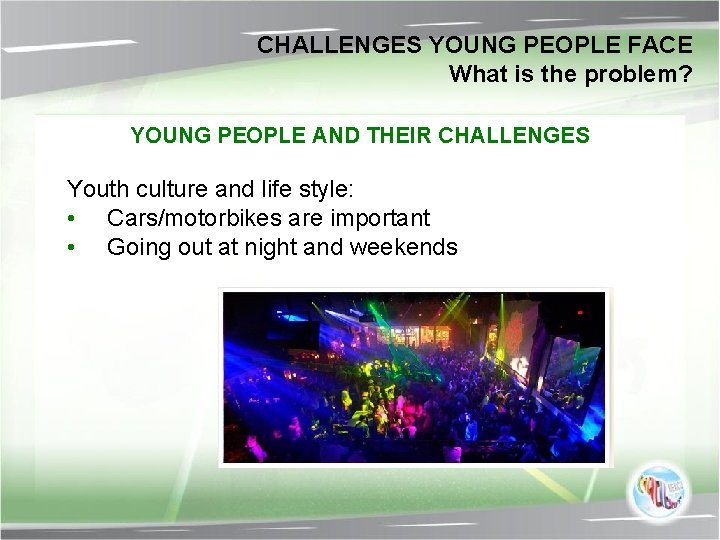 CHALLENGES YOUNG PEOPLE FACE What is the problem? YOUNG PEOPLE AND THEIR CHALLENGES Youth