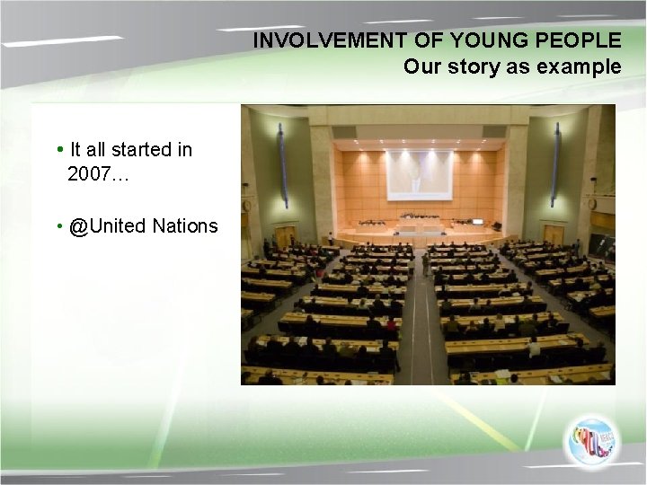 INVOLVEMENT OF YOUNG PEOPLE Our story as example • It all started in 2007…