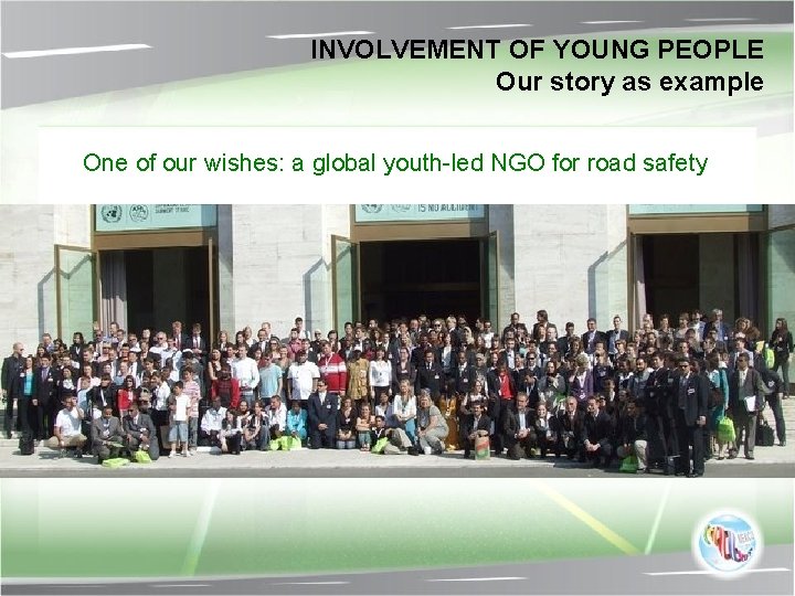 INVOLVEMENT OF YOUNG PEOPLE Our story as example One of our wishes: a global