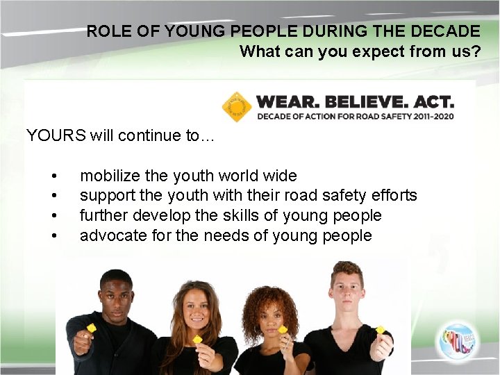 ROLE OF YOUNG PEOPLE DURING THE DECADE What can you expect from us? YOURS