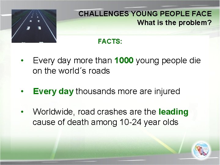 CHALLENGES YOUNG PEOPLE FACE What is the problem? FACTS: • Every day more than