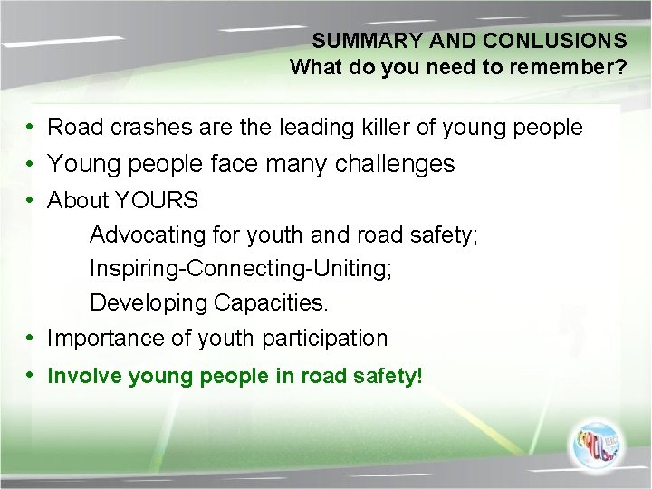SUMMARY AND CONLUSIONS What do you need to remember? • Road crashes are the