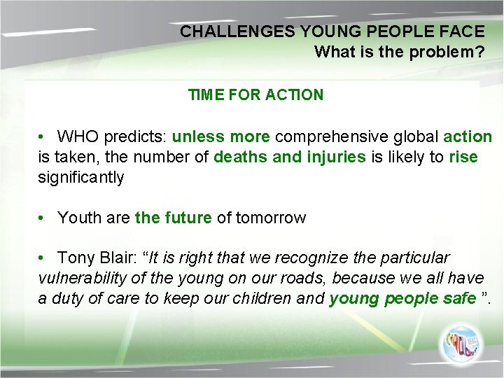 CHALLENGES YOUNG PEOPLE FACE What is the problem? TIME FOR ACTION • WHO predicts: