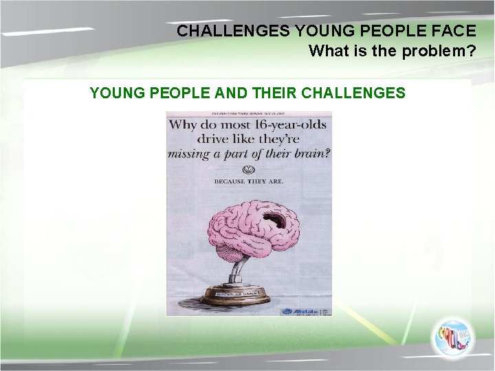 CHALLENGES YOUNG PEOPLE FACE What is the problem? YOUNG PEOPLE AND THEIR CHALLENGES 