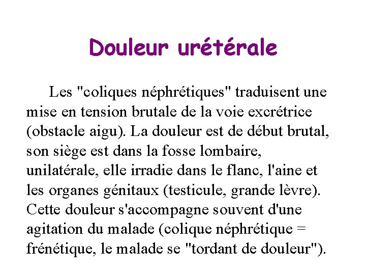 Douleur urétérale Les "coliques néphrétiques" traduisent une mise en tension brutale de la voie