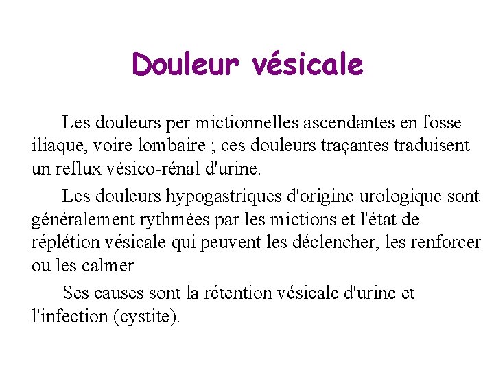 Douleur vésicale Les douleurs per mictionnelles ascendantes en fosse iliaque, voire lombaire ; ces