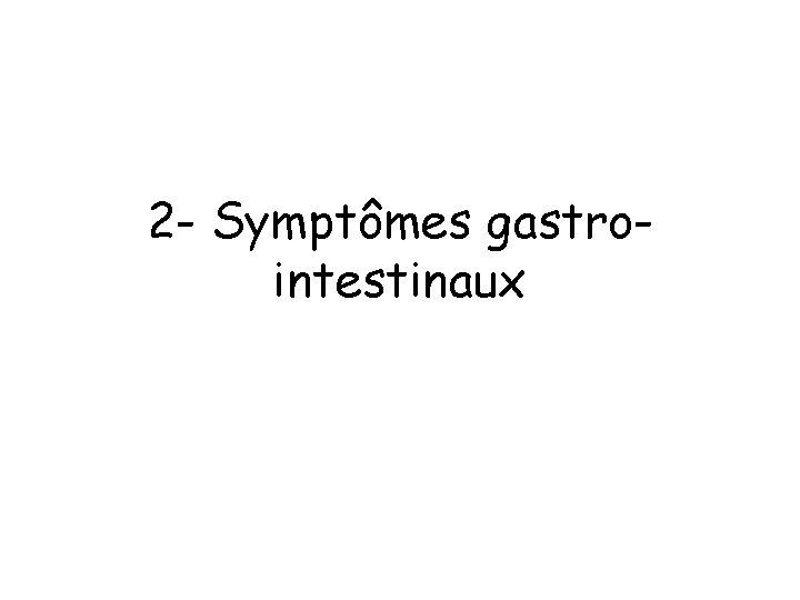 2 - Symptômes gastrointestinaux 